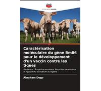 Caractérisation moléculaire du gène Bm86 pour le développement d'un vaccin contre les tiques
