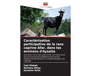 Caractérisation participative de la race caprine Afar, dans les environs d'Aysaita: Description de la race caprine Afar, son importance pour les ... éleveurs en matière de gestion de l'élevage