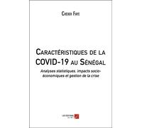 Caractéristiques De La Covid-19 Au Sénégal - Analyses Statistiques, Impacts Socio-Économiques Et Gestion De La Crise