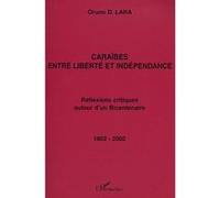 Caraïbes entre liberté et indépendance Réflexions critiques autour d'un Bicentenaire 1802-2002 - Oruno Lara - L'harmattan - broché - Etude