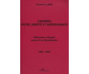 Caraïbes entre liberté et indépendance : réflexions critiques autour d'un bicentenaire 1802-2002