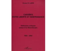 Caraïbes entre liberté et indépendance : réflexions critiques autour d'un bicentenaire 1802-2002