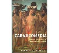 Carajicomedia: Parody And Satire In Early Modern Spain: With An Edition And Translation Of The Text (MonografãAs A) (Hardcover) Frank A Dominguez, (Auteur)