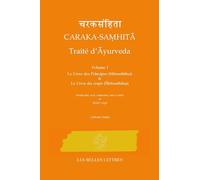 Caraka-Samhita - Traité D'ayurveda - Volume 1 : Le Livre Des Principes (Sutrasthana) & Le Livre Du Corps (Sarirasthana)