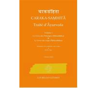 Caraka-Samhita - Traité D'ayurveda - Volume 1 : Le Livre Des Principes (Sutrasthana) & Le Livre Du Corps (Sarirasthana)