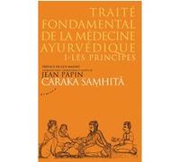 Traité Fondamental De La Médecine Ayurvédique - Tome 1, Les Principes, Caraka Samhitâ