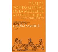 Caraka Samhita - Traité fondamental de la médecine ayurvédique - Tome 1 : Les principes Traité fondamental de la médecine ayurvédique Tome 1 Les principes - Jean Papin - Almora Eds - broché - Essai