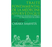 Caraka Samhita - Traité fondamental de la médecine ayurvédique - Tome 3 : Formules pharmaceutiques Volume 3 : Formules pharmaceutiques et protocoles de de soins - Jean Papin - Almora Eds - broché - Gu