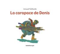 Arnaud Nebbache – La Carapace de Denis – Album jeunesse dès 3 ans – Relié
