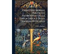Carattere Morale Politico E Patriottico Della Lirica Greca E Della Tragedia Di Eschilo