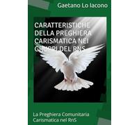 CARATTERISTICHE DELLA PREGHIERA CARISMATICA NEI GRUPPI DEL RNS: La Preghiera Comunitaria Carismatica nel RnS