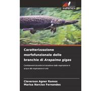Caratterizzazione morfofunzionale delle branchie di Arapaima gigas: Cambiamenti durante la transizione dalla respirazione in acqua alla respirazione in aria
