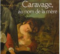 CARAVAGE, AU NOM DE LA MERE