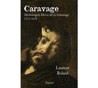 Caravage Laurent Bolard (Auteur)