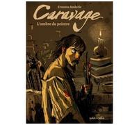 Caravage, L'ombre du peintre - Ernesto Anderle - Petit A Petit Bd Eds - cartonné - Bande dessinée