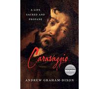 Caravaggio: A Life Sacred and Profane