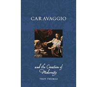 Caravaggio and the Creation of Modernity
