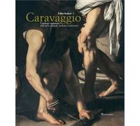 Caravaggio. Catalogo ragionato delle opere autografe, attribuite e controverse. Nuova ediz.