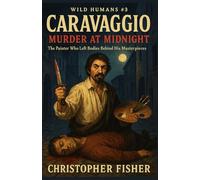 Caravaggio: Murder at Midnight: The Painter Who Left Bodies Behind His Masterpieces