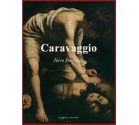 Caravaggio: Nero Profondo: il tormento dell'uomo, l'estasi del genio