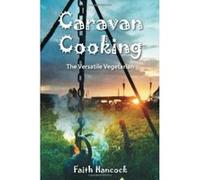 Caravan Cooking: The Versatile Vegetarian Hancock, Faith (Auteur)