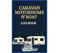 Caravan Motorhome & Boat Log book: Essential Theft Recovery & Maintenance Record Book for Caravan, Motorhome, Campervan & Boat Owners