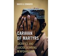 Caravan of Martyrs: Sacrifice and Suicide Bombing in Afghanistan