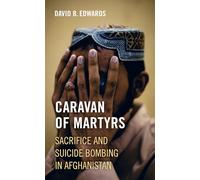 Caravan of Martyrs: Sacrifice and Suicide Bombing in Afghanistan