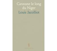 Caravane le long du Niger: Récit d’une expédition africaine, rencontres et paysages d’un voyage au xixe siècle