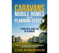 Caravans, Mobile Homes and the Planning System: A Practical Guide for UK Planners: Statutory Definitions, Development Management and Enforcement Explained