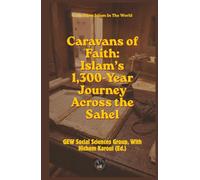 Caravans of Faith: Islam’s 1,300-Year Journey Across the Sahel
