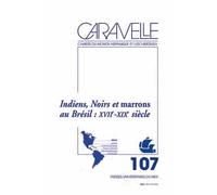 Caravelle N° 107, Décembre 2016 - Indiens, Noirs Et Marrons Au Brésil Septentrional : Xviie - Xixe Siècle
