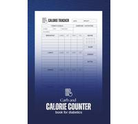 Carb and Calorie Counter book for Diabetics: A log to tracking carbs, calories, fat and more for better diabetic nutrition