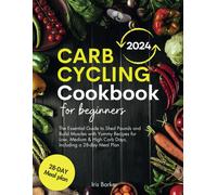 Carb Cycling Cookbook For Beginners: The Essential Guide To Shed Pounds And Build Muscles With Yummy Recipes For Low, Medium & High Carb Days, Including A 28-Day Meal Plan