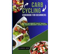 Carb Cycling Cookbook For Beginners: The Ultimate Easy Made 7-Days Weight Loss Plan