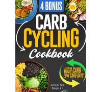 Carb Cycling Cookbook For Weight Loss: Unleash The Power Of Flexible Dieting With Easy-To-Follow Meal Plans And Irresistible Recipes For High And Low Carb Days 4 Bonus Included