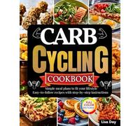 Carb Cycling Cookbook: Simple meal plans to fit your lifestyle,Easy-to-follow recipes with step-by-step instructions