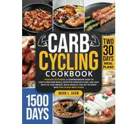 CARB CYCLING COOKBOOK: Your Key to Fitness: A Complete Guide to Low & High Carb Meals, Effective Exercise Plans, and Easy Ways to Lose Weight, Build Muscle, and Get in Shape with Two 30-Day Meal Plans
