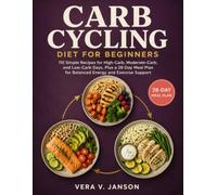 Carb Cycling Diet for Beginners: 110 Simple Recipes for High-Carb, Moderate-Carb, and Low-Carb Days, Plus a 28-Day Meal Plan for Balanced Energy and Exercise