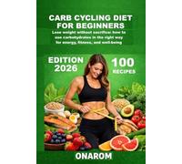 CARB CYCLING DIET FOR BEGINNERS: Lose weight without sacrifice: how to use carbohydrates In the way Right For energy, fitness and well-being