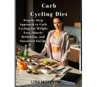 Carb Cycling Diet: Step-by-Step Approach to Carb Cycling for Weight Loss, Muscle Definition, and Sustained Energy
