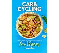 Carb Cycling for Vegans: A Beginner's Step-by-Step Guide With Recipes and a Meal Plan