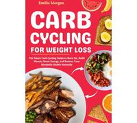 Carb Cycling for Weight Loss: The Carb Cycling Guide to Burn Fat, Build Muscle, Boost Energy & Restore Your Metabolic Health Naturally (4 in 1: Healthy Recipes, Meal Plan, Fitness Program…)