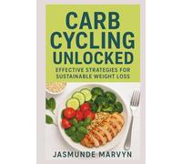Carb Cycling Unlocked: Effective Strategies for Sustainable Weight Loss