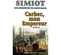 Carbec, mon empereur Bernard Simiot (Auteur), Philippe Simiot (Auteur)