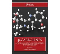 β-Carbolines: A Privileged Scaffold for Modern Drug Discovery