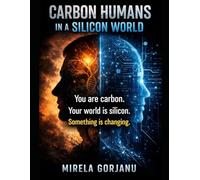 Carbon-Based Creatures Living in a Silicone World: How Technology Is Rewriting What It Means to Be Human