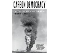 Carbon Democracy – Political Power in the Age of Oil