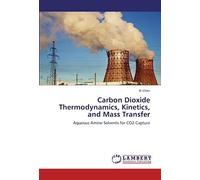 Carbon Dioxide Thermodynamics, Kinetics, And Mass Transfer