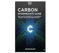 Carbon Intermediate Guide: How to Apply Google’s C++ Successor for Real-World Software Projects
